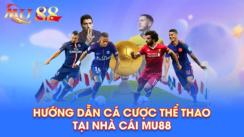 Hướng dẫn cá cược thể thao tại nhà cái Mu88